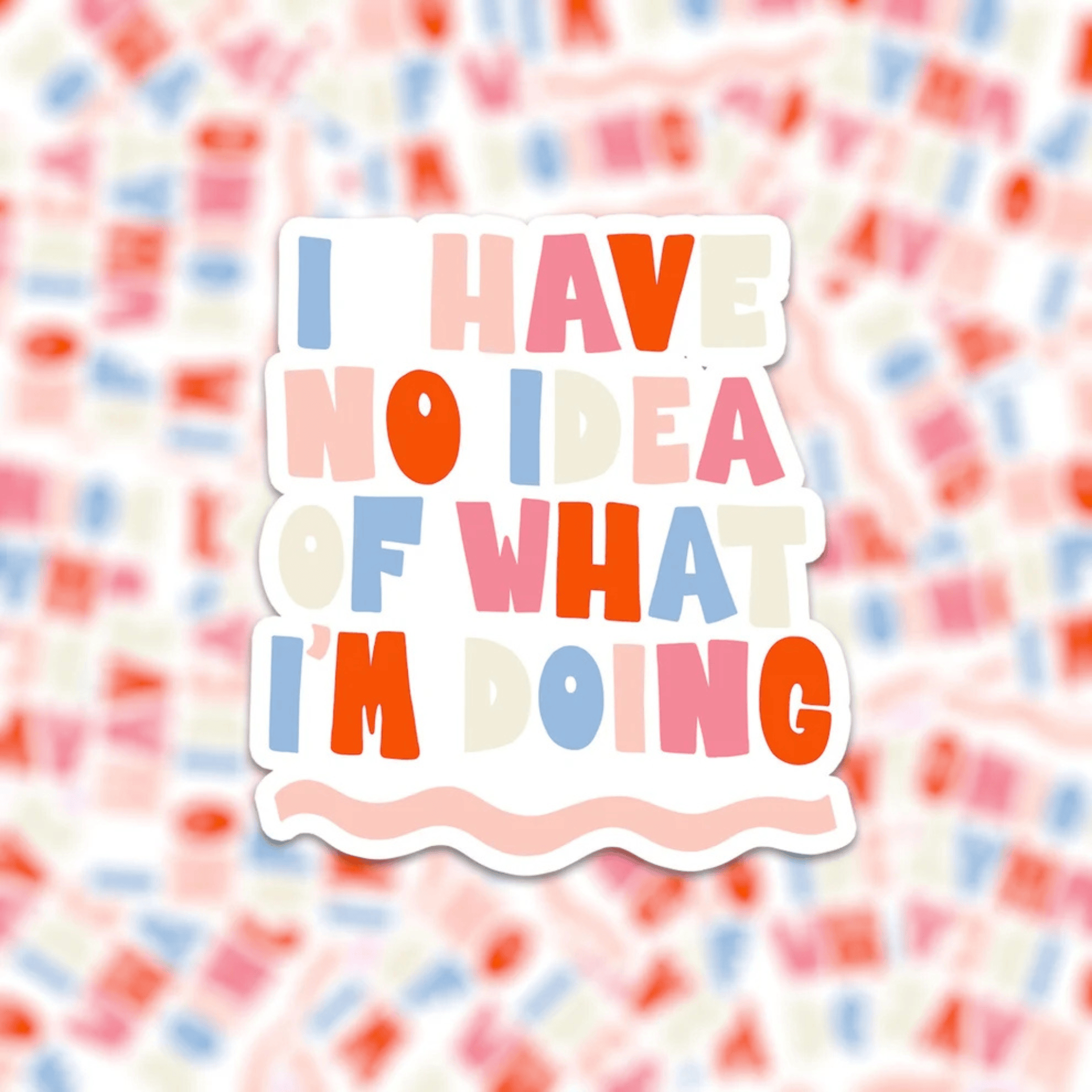 Muchable Stickers I HAVE NO IDEA OF WHAT I'M DOING Stickers Scritte Motivazionali in vinile - Muchable