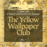 SayPaper Workshop REGISTRAZIONE: The Yellow Wallpaper Club - VOL.2