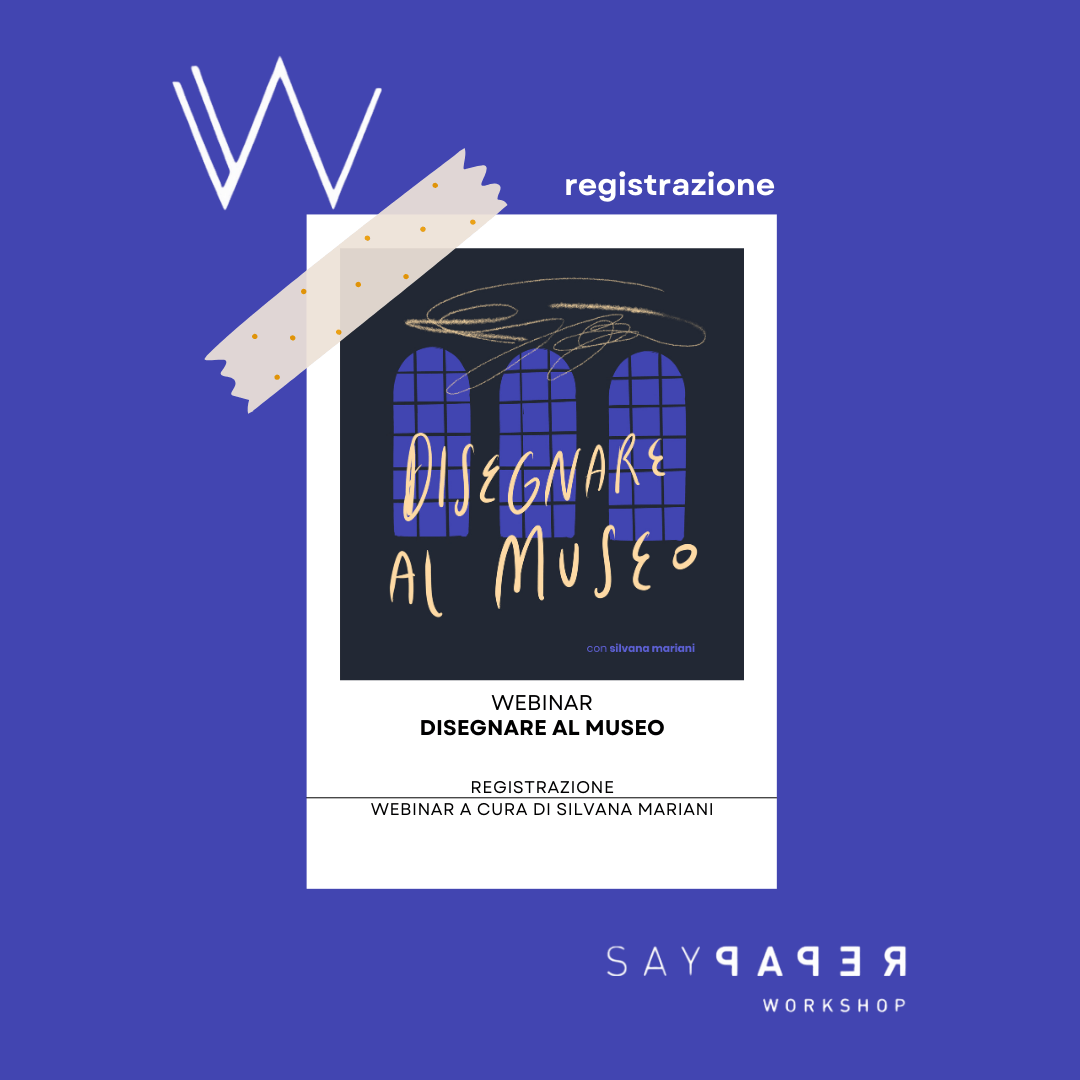 SayPaper Workshop REGISTRAZIONE WEBINAR DISEGNARE AL MUSEO
