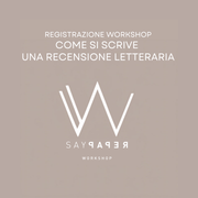 SayPaper Workshop Registrazione Workshop - COME SI SCRIVE UNA RECENSIONE LETTERARIA