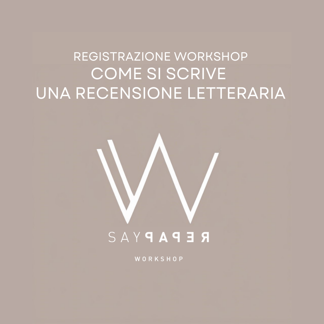 SayPaper Workshop Registrazione Workshop - COME SI SCRIVE UNA RECENSIONE LETTERARIA
