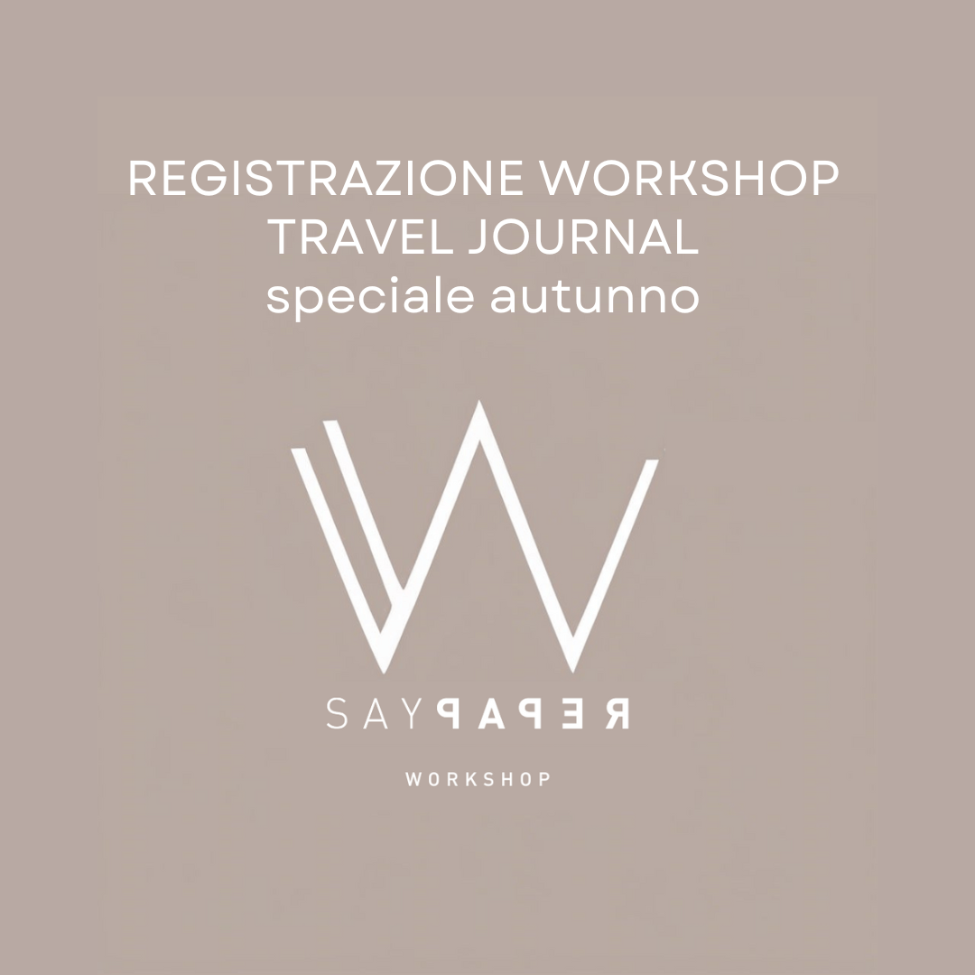 SayPaper Workshop REGISTRAZIONE Workshop travel journal - SPECIALE AUTUNNO