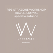 SayPaper Workshop REGISTRAZIONE Workshop travel journal - SPECIALE AUTUNNO