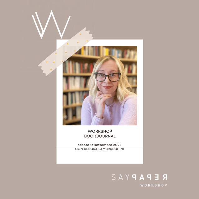 SayPaper Workshop 2. WORKSHOP SENZA MATERIALI WORKSHOP BOOK JOURNAL E PERCORSI LETTERARI V EDIZIONE - 13 SETTEMBRE