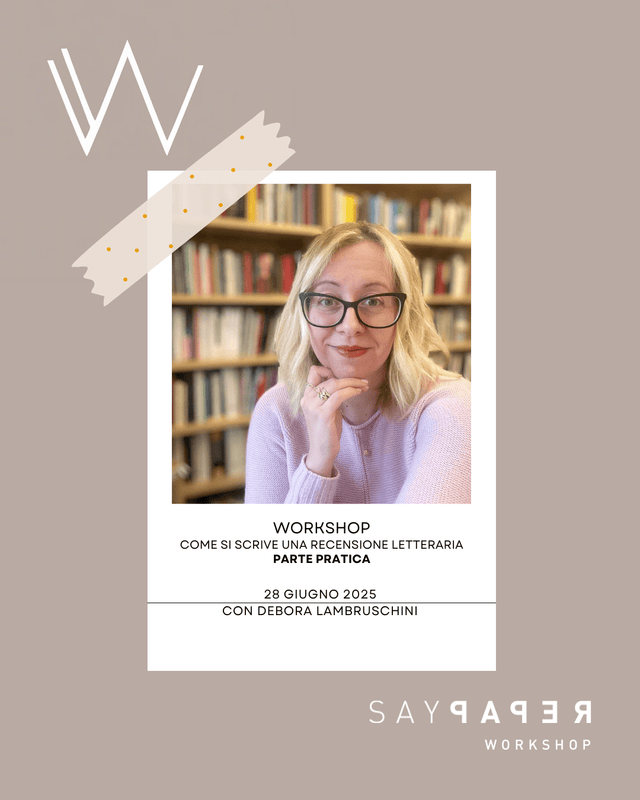 SayPaper Workshop Workshop - Come si scrive una recensione letteraria - PARTE PRATICA - 28 giugno 2025