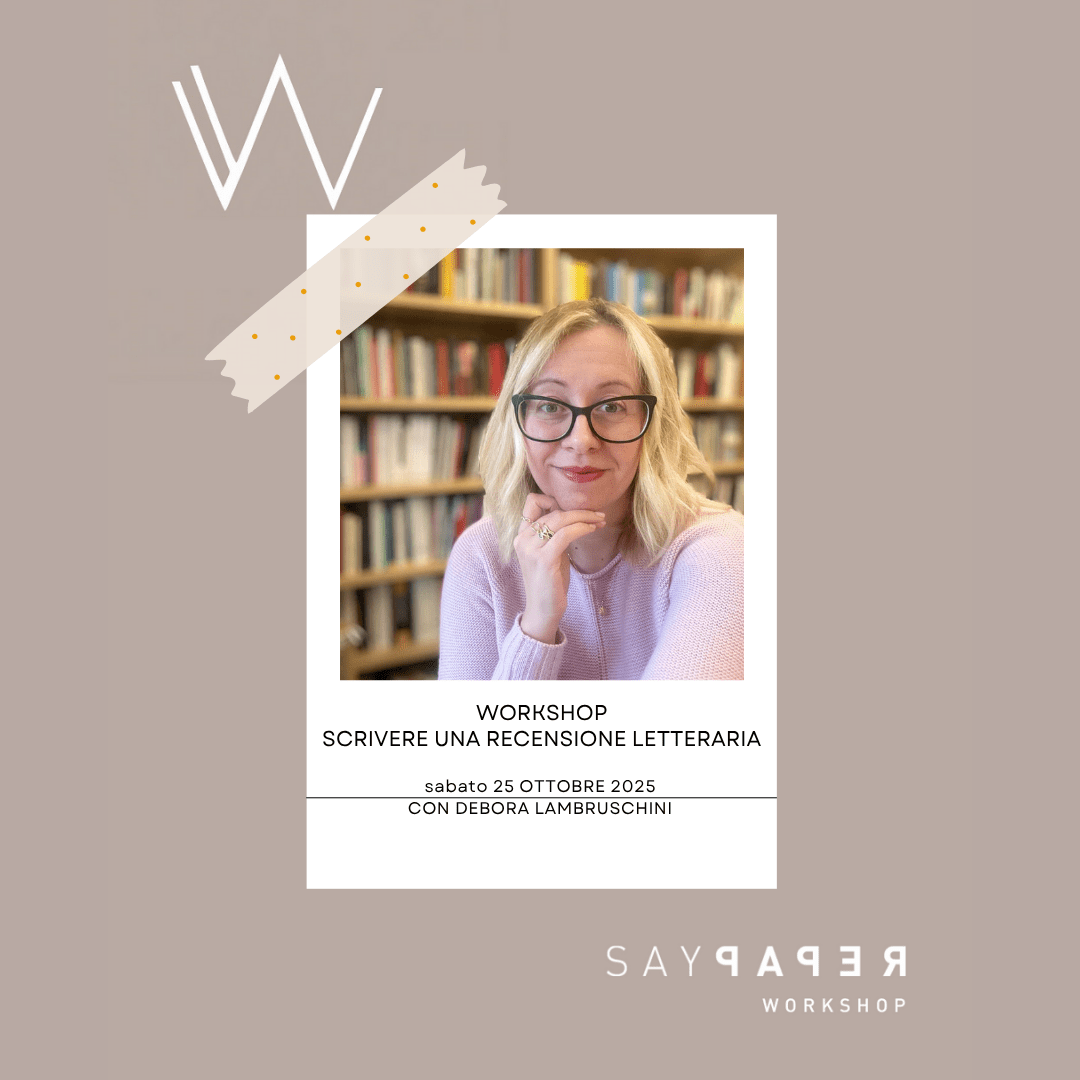 SayPaper Workshop Workshop COME SI SCRIVE UNA RECENSIONE LETTERARIA - PARTE TEORICA E PRATICA - 25 OTTOBRE 2025