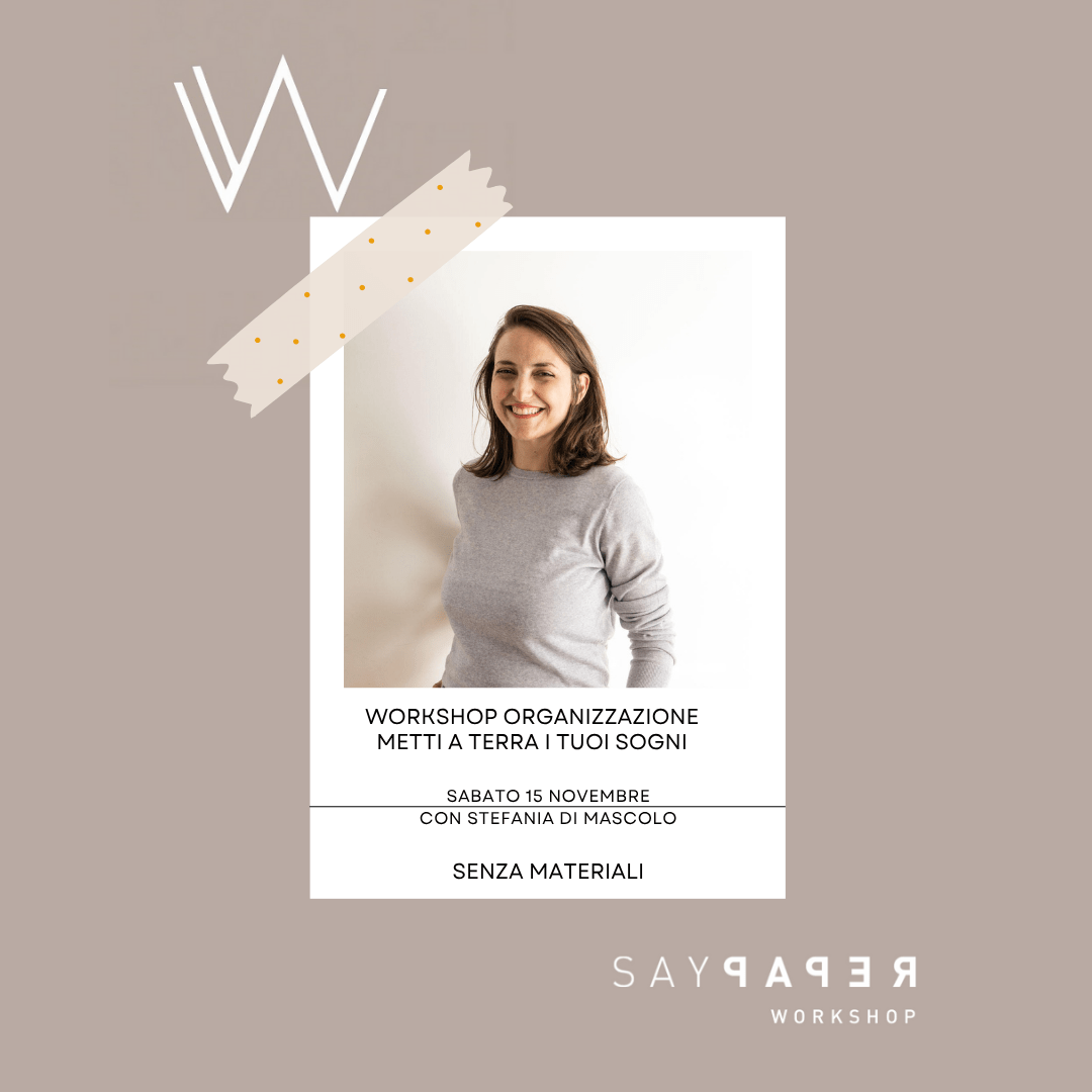 SayPaper Workshop Workshop Organizzazione - Metti a terra i tuoi sogni - 15 novembre - SENZA MATERIALI